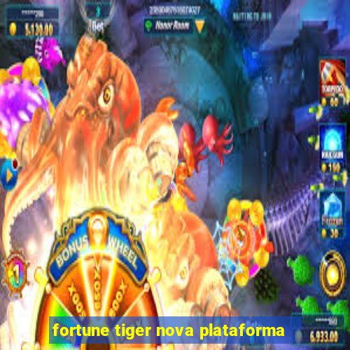 fortune tiger nova plataforma